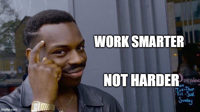 Work Smart, not Hard